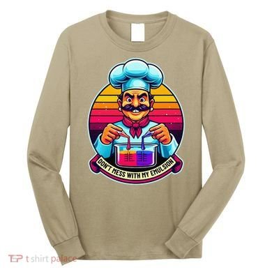 Funny Chief DonT Mess With My Emulsion Molecular Gastronomy Long Sleeve Shirt