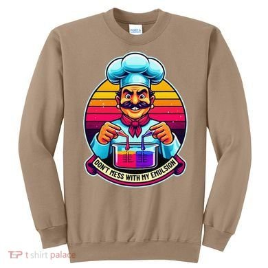 Funny Chief DonT Mess With My Emulsion Molecular Gastronomy Sweatshirt