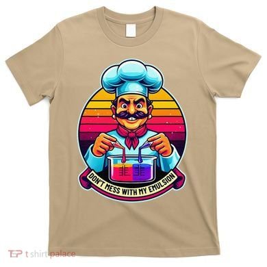 Funny Chief DonT Mess With My Emulsion Molecular Gastronomy T-Shirt