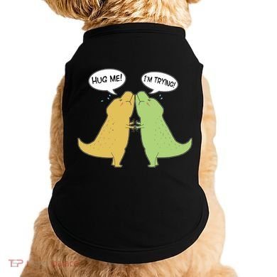 Funny Cute Dinosaur Trex Hug Me I'm Trying Doggie Tank