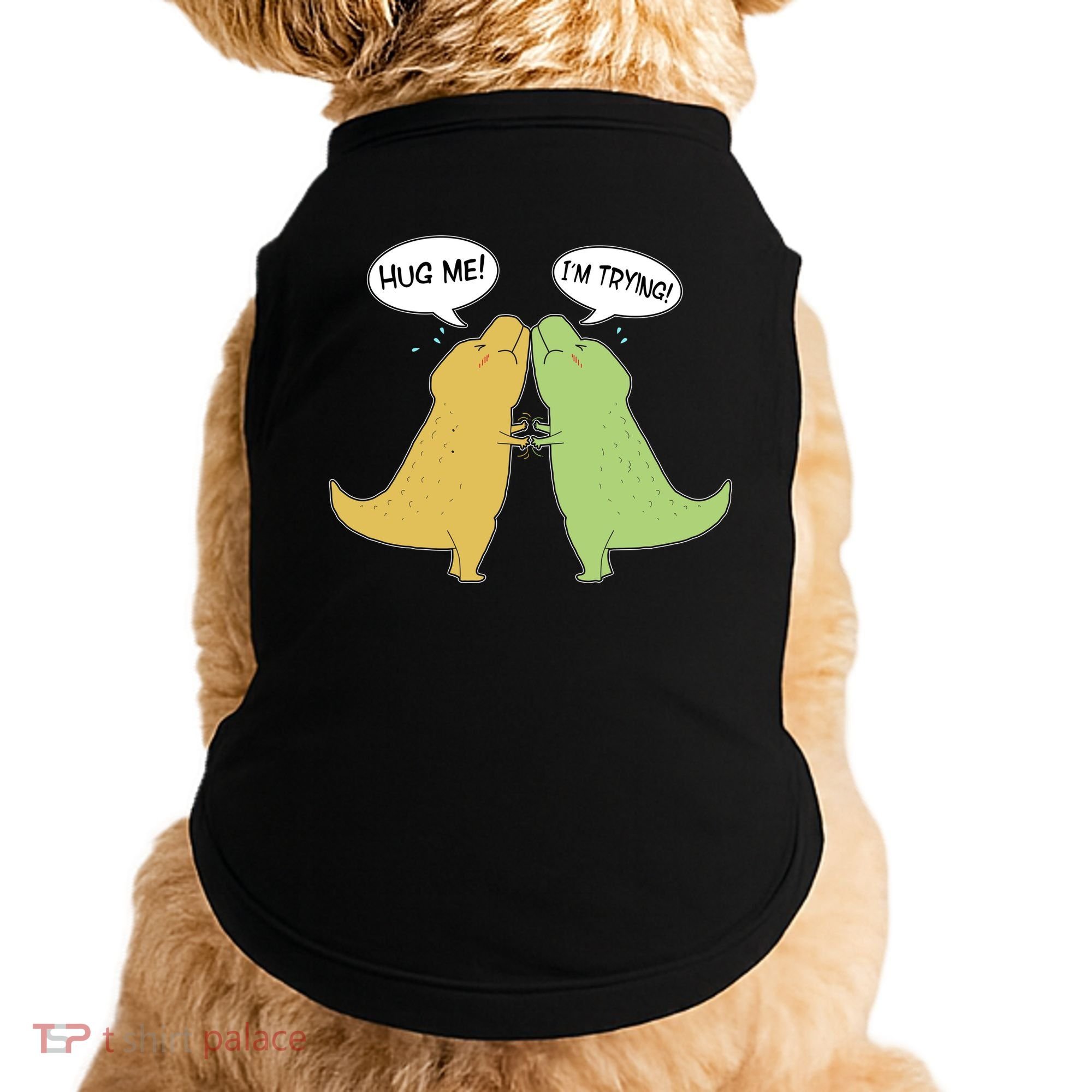 Funny Cute Dinosaur Trex Hug Me I'm Trying Doggie Tank