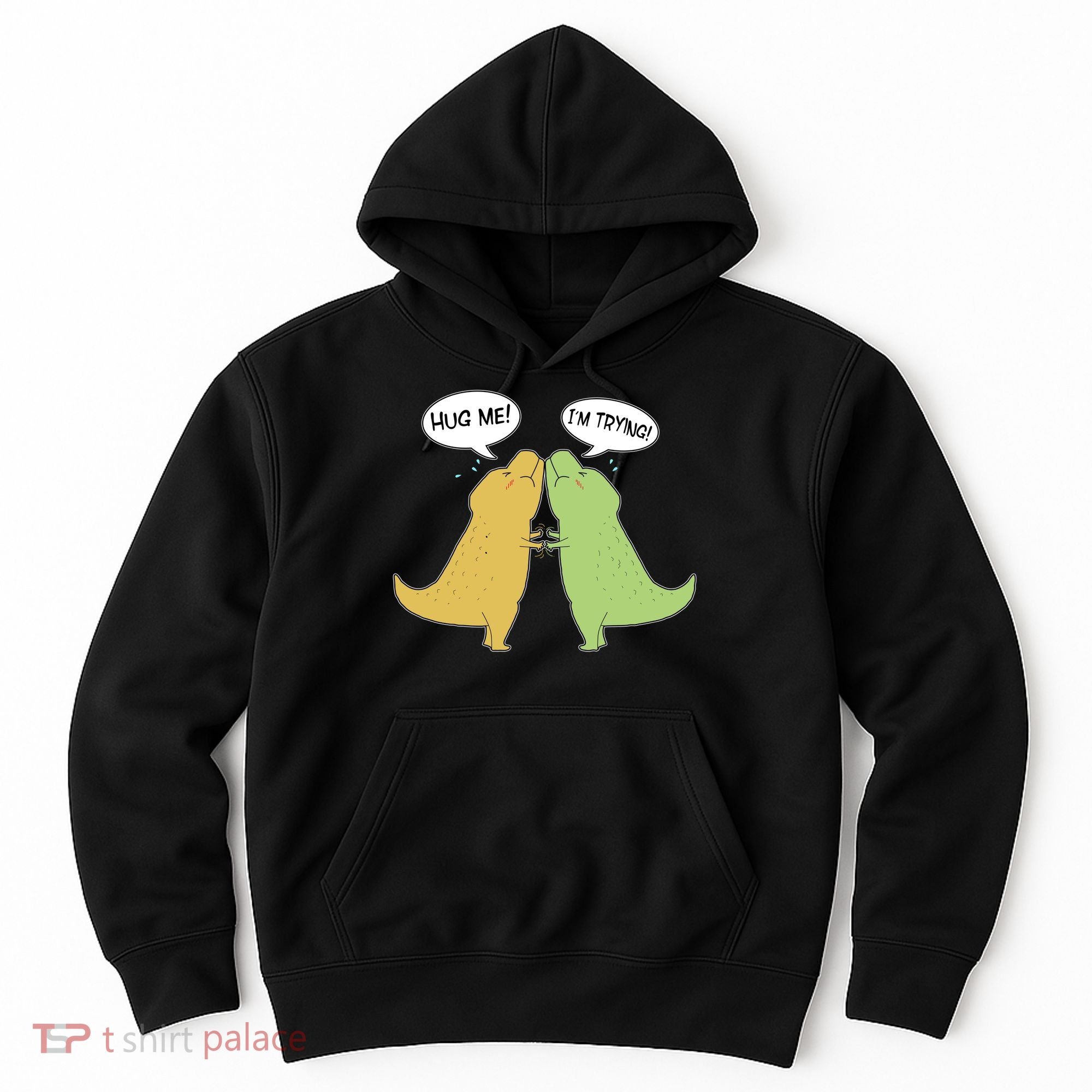 Funny Cute Dinosaur Trex Hug Me I'm Trying Hoodie