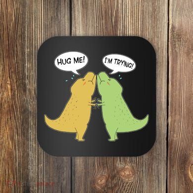 Funny Cute Dinosaur Trex Hug Me I'm Trying Coaster