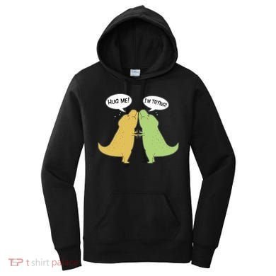 Funny Cute Dinosaur Trex Hug Me I'm Trying Women's Hoodie