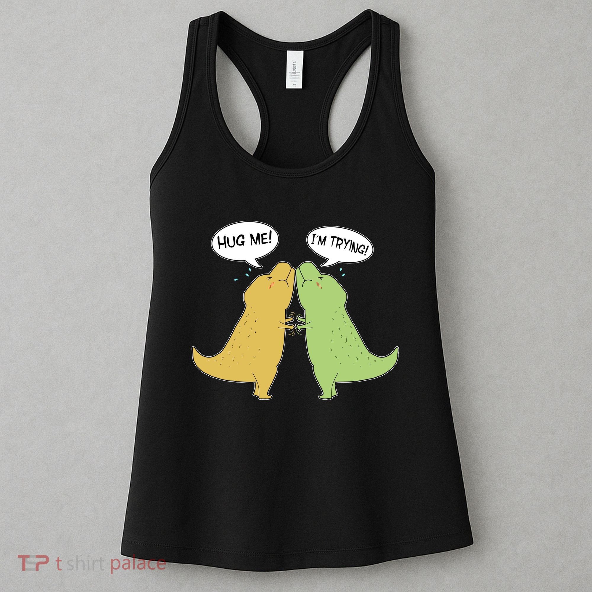 Funny Cute Dinosaur Trex Hug Me I'm Trying Women's Tank Top