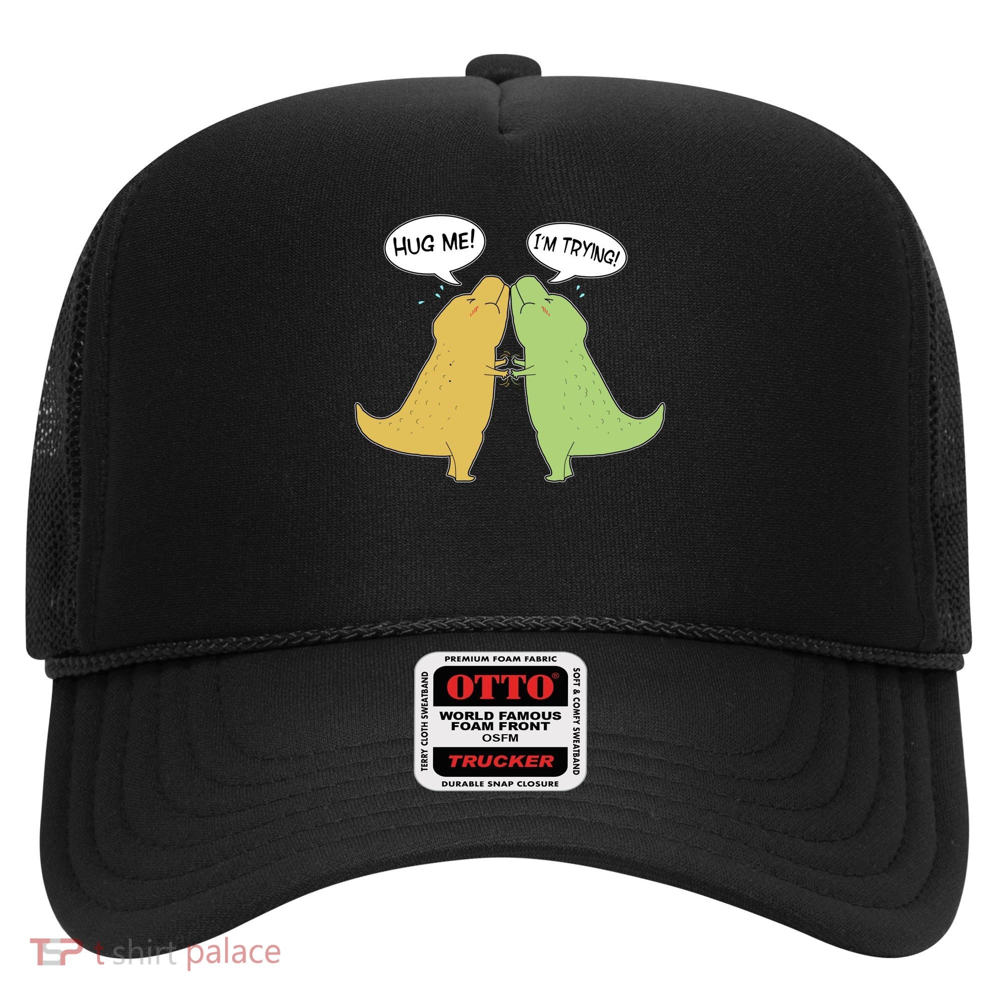 Funny Cute Dinosaur Trex Hug Me I'm Trying Hat