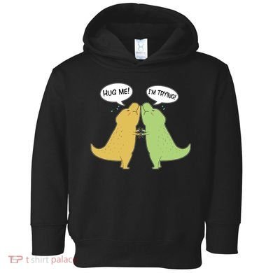 Funny Cute Dinosaur Trex Hug Me I'm Trying Toddler Hoodie