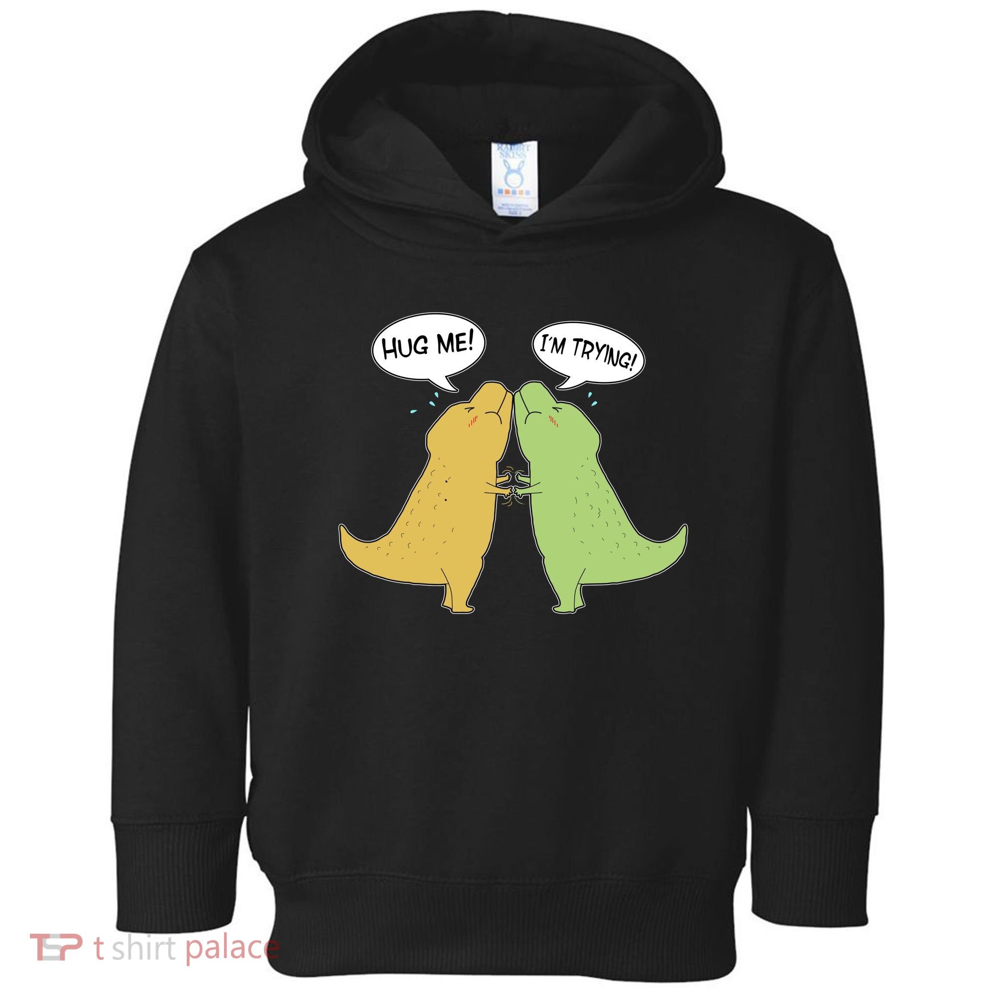 Funny Cute Dinosaur Trex Hug Me I'm Trying Toddler Hoodie