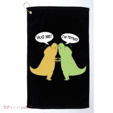 Funny Cute Dinosaur Trex Hug Me I'm Trying Golf Towel