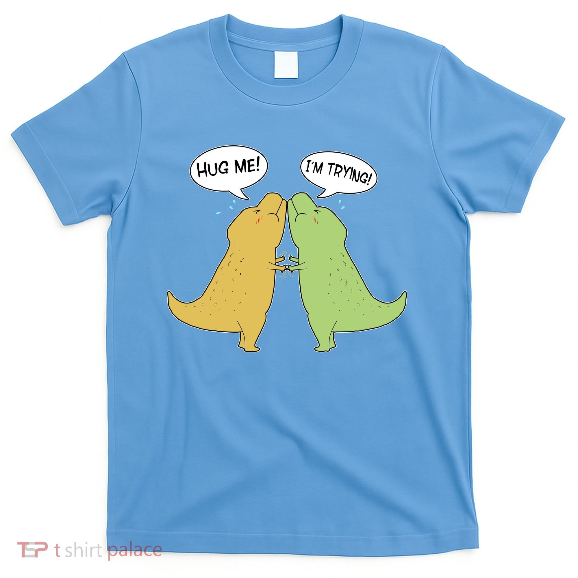 Funny Cute Dinosaur Trex Hug Me I'm Trying T-Shirt