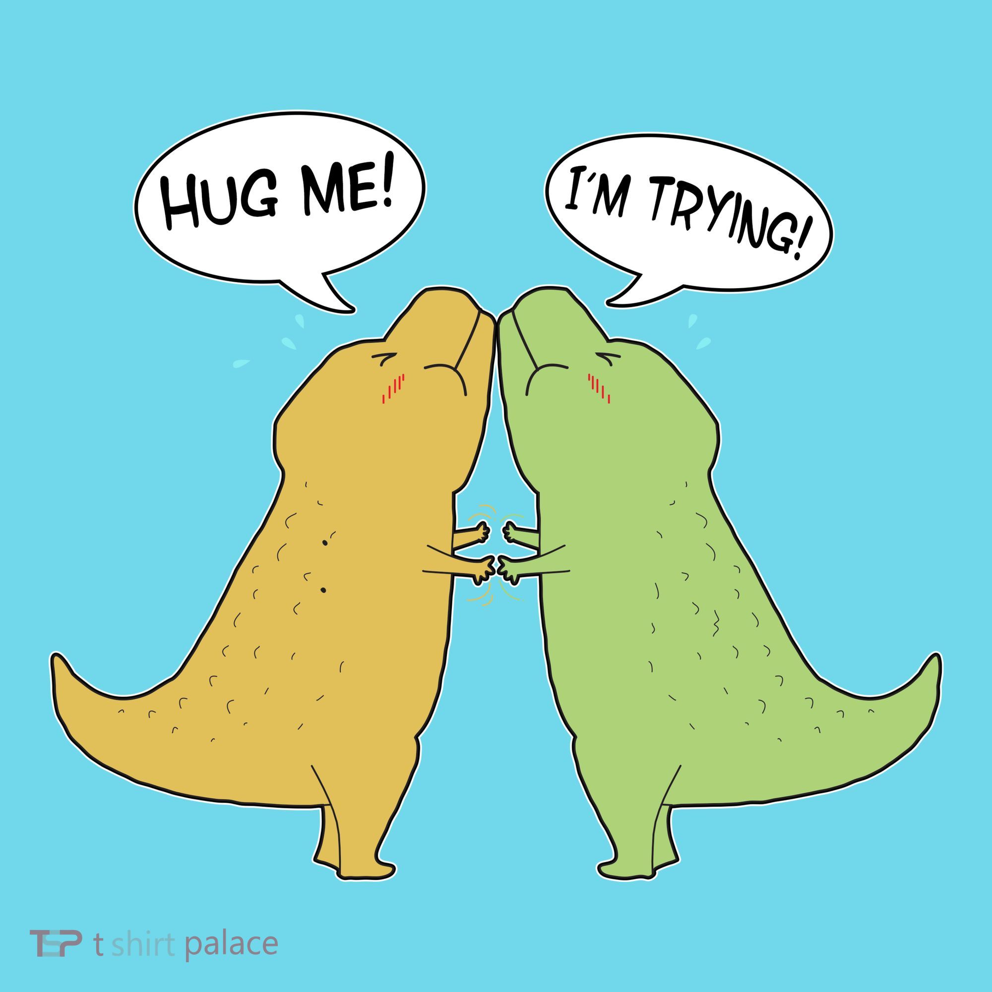 Funny Cute Dinosaur Trex Hug Me I'm Trying T-Shirt