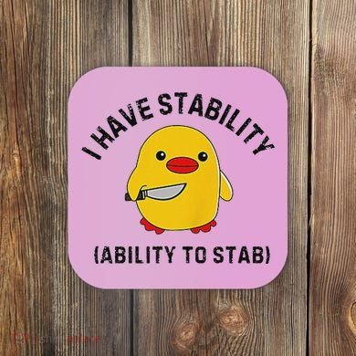 Funny Cute Duck Funny I Have Stability Ability To Stab Coaster