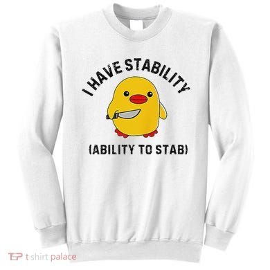 Funny Cute Duck Funny I Have Stability Ability To Stab Sweatshirt