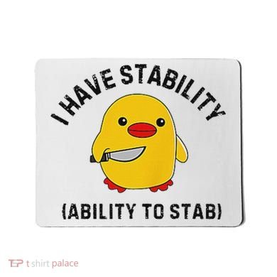 Funny Cute Duck Funny I Have Stability Ability To Stab Mousepad