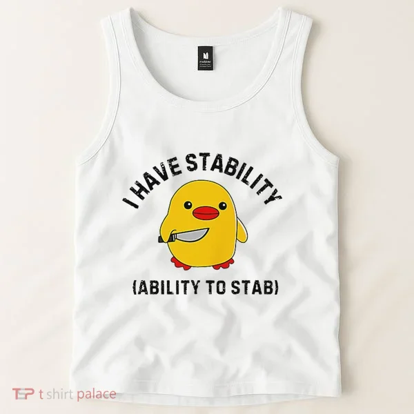 Funny Cute Duck Funny I Have Stability Ability To Stab Tank Top