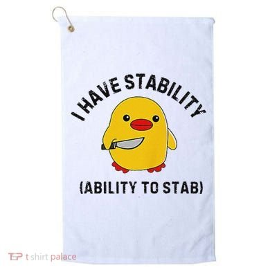 Funny Cute Duck Funny I Have Stability Ability To Stab Golf Towel