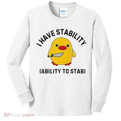 Funny Cute Duck Funny I Have Stability Ability To Stab Kids Long Sleeve Shirt