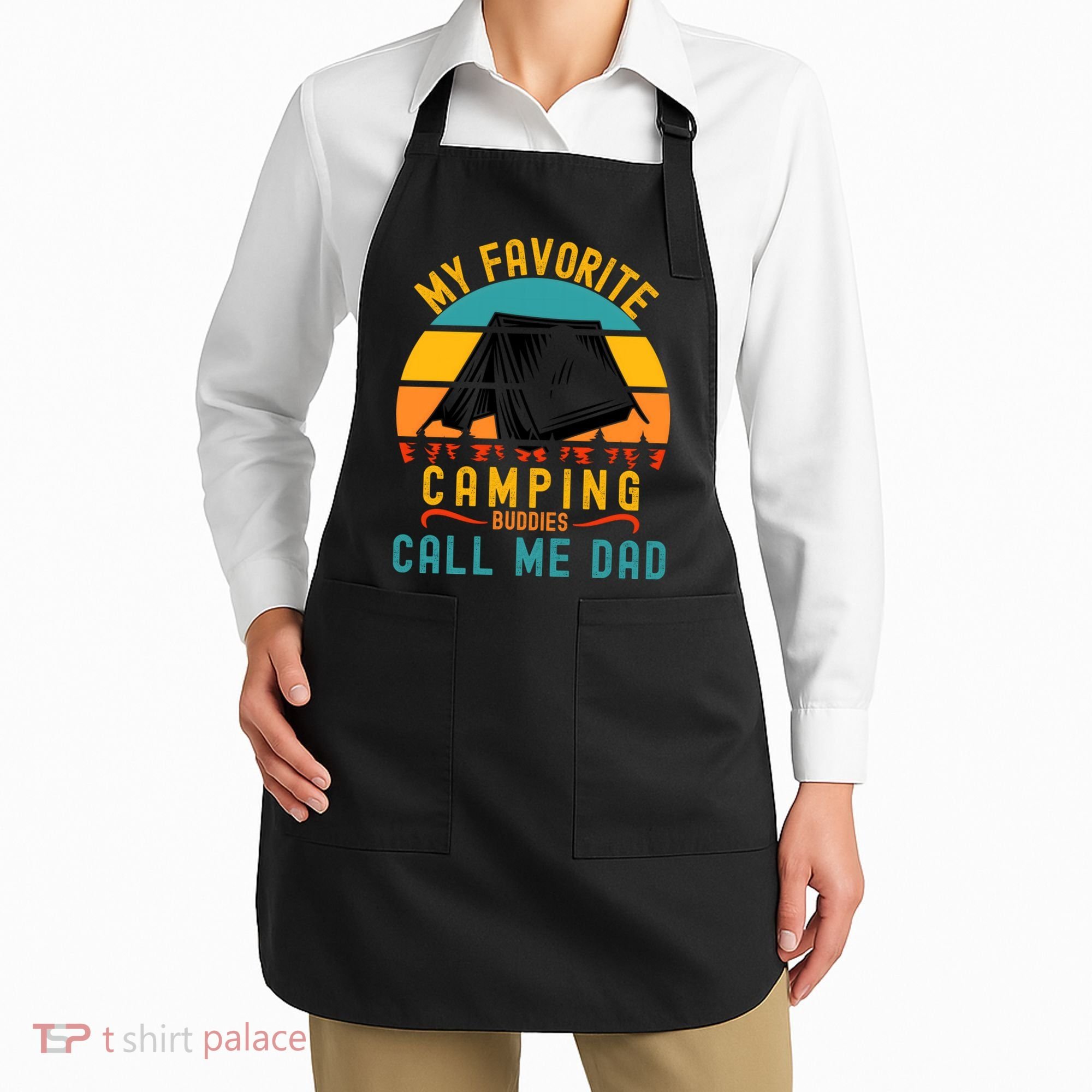 Funny Camping Dad, My Favorite Camping Buddies Call Me Dad Apron