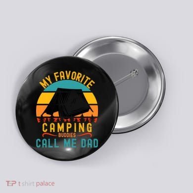 Funny Camping Dad, My Favorite Camping Buddies Call Me Dad Button