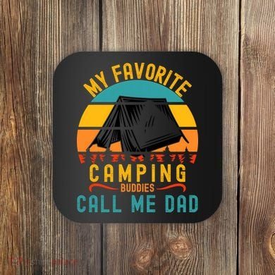 Funny Camping Dad, My Favorite Camping Buddies Call Me Dad Coaster