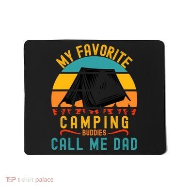 Funny Camping Dad, My Favorite Camping Buddies Call Me Dad Mousepad