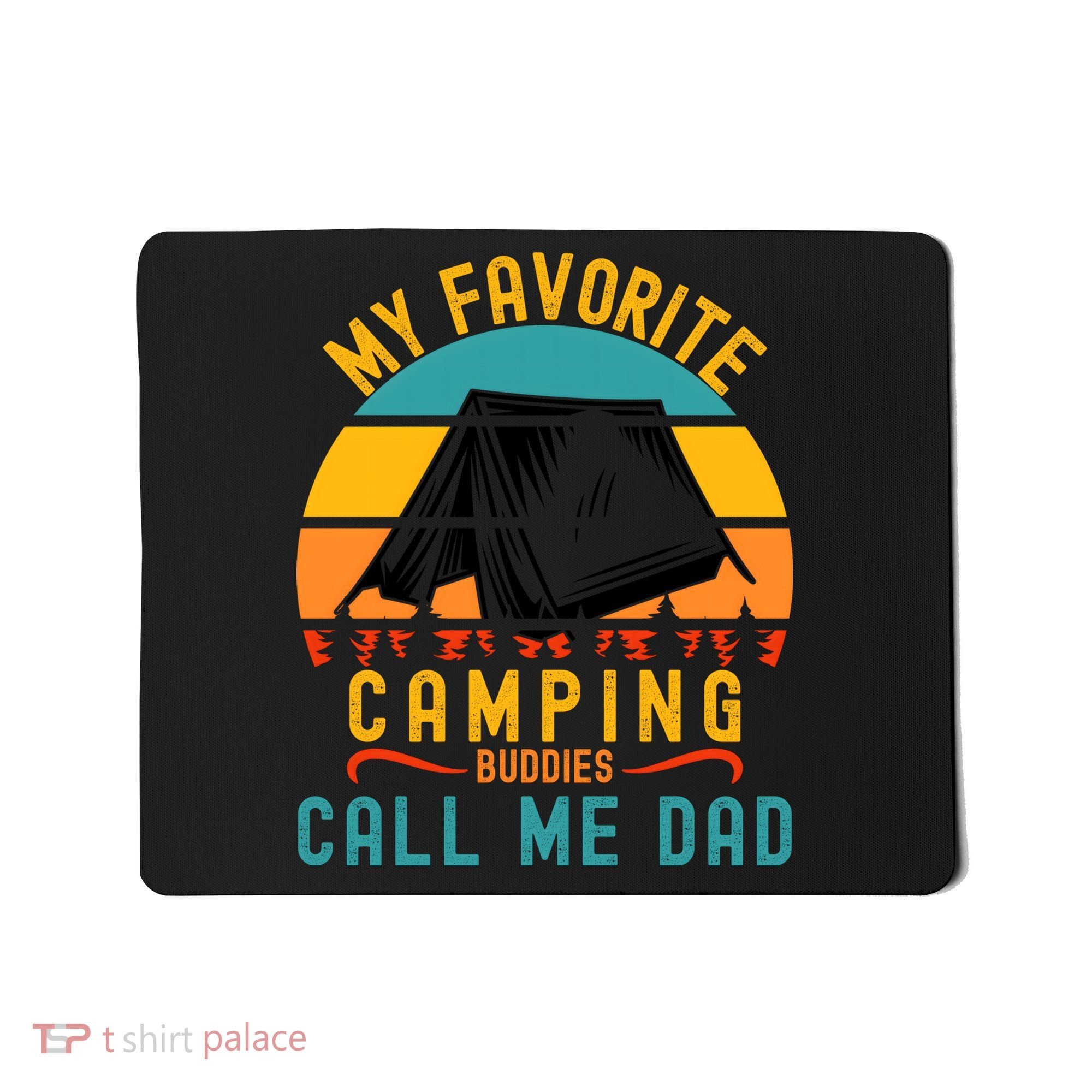 Funny Camping Dad, My Favorite Camping Buddies Call Me Dad Mousepad