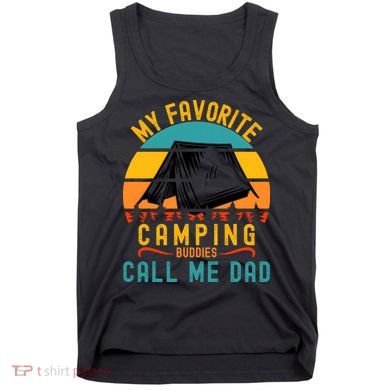 Funny Camping Dad, My Favorite Camping Buddies Call Me Dad Tank Top