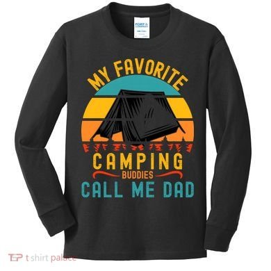Funny Camping Dad, My Favorite Camping Buddies Call Me Dad Kids Long Sleeve Shirt