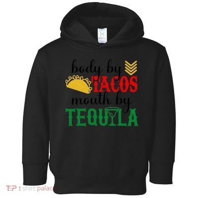 Funny Cinco De Mayo Body By Tacos Mouth By Tequila Toddler Hoodie