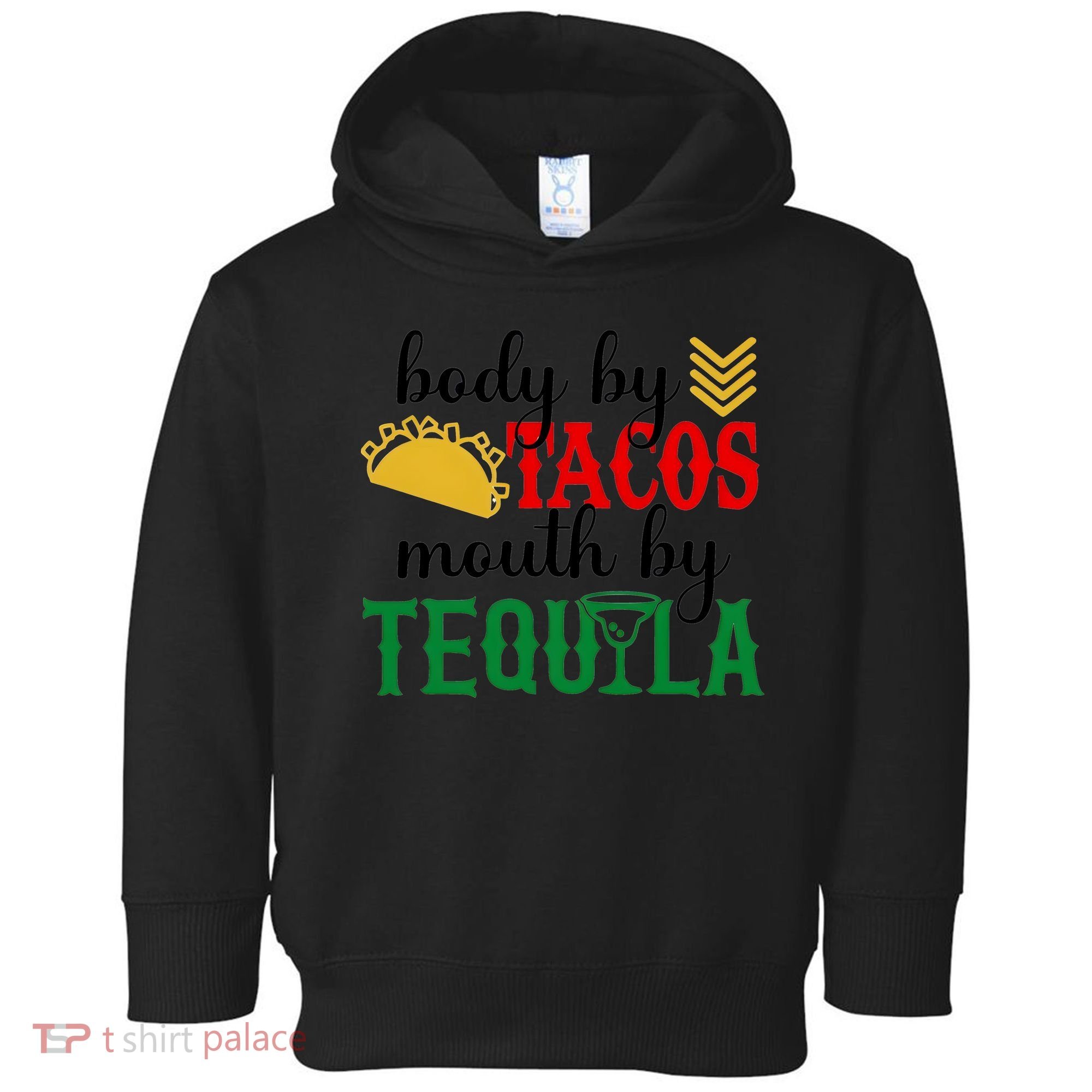 Funny Cinco De Mayo Body By Tacos Mouth By Tequila Toddler Hoodie