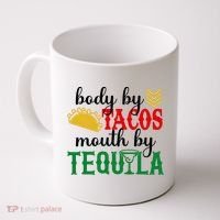 Funny Cinco De Mayo Body By Tacos Mouth By Tequila Coffee Mug thumb 0