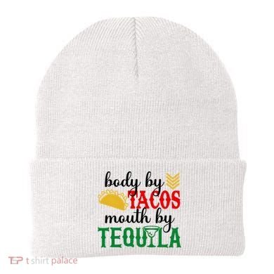 Funny Cinco De Mayo Body By Tacos Mouth By Tequila Beanie