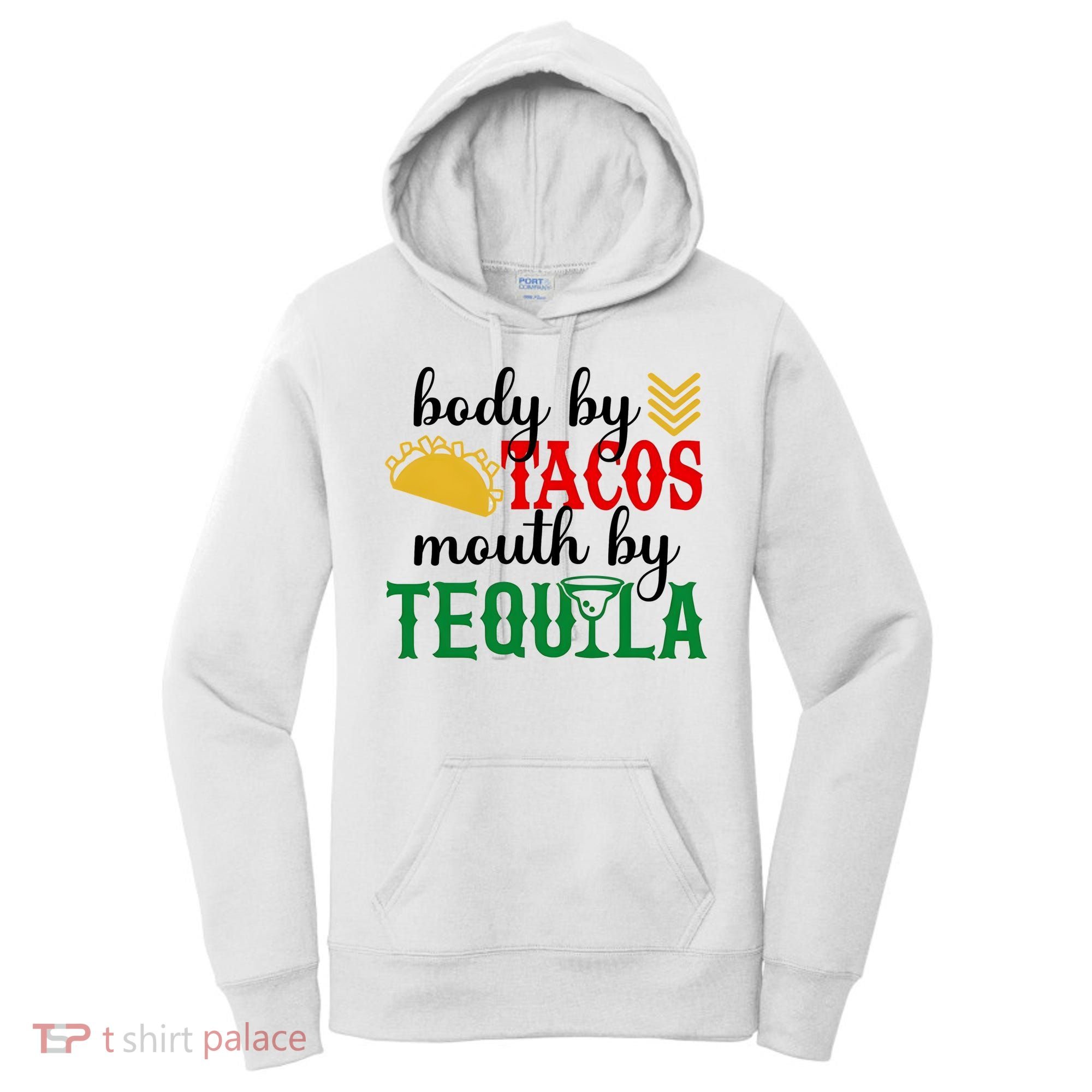 Funny Cinco De Mayo Body By Tacos Mouth By Tequila Women's Hoodie