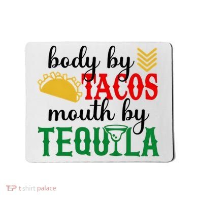 Funny Cinco De Mayo Body By Tacos Mouth By Tequila Mousepad