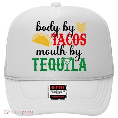 Funny Cinco De Mayo Body By Tacos Mouth By Tequila Hat