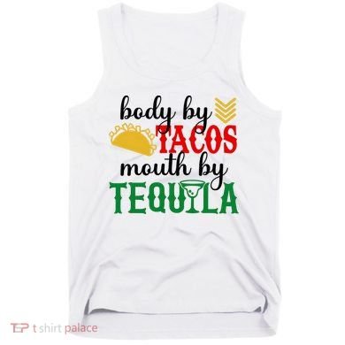 Funny Cinco De Mayo Body By Tacos Mouth By Tequila Tank Top