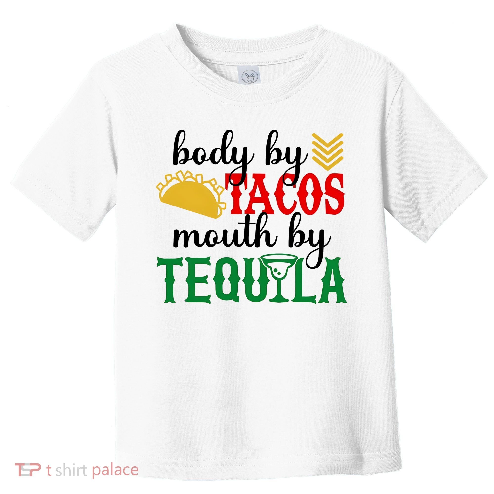 Funny Cinco De Mayo Body By Tacos Mouth By Tequila Toddler T-Shirt