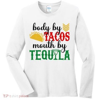Funny Cinco De Mayo Body By Tacos Mouth By Tequila Women's Long Sleeve Shirt