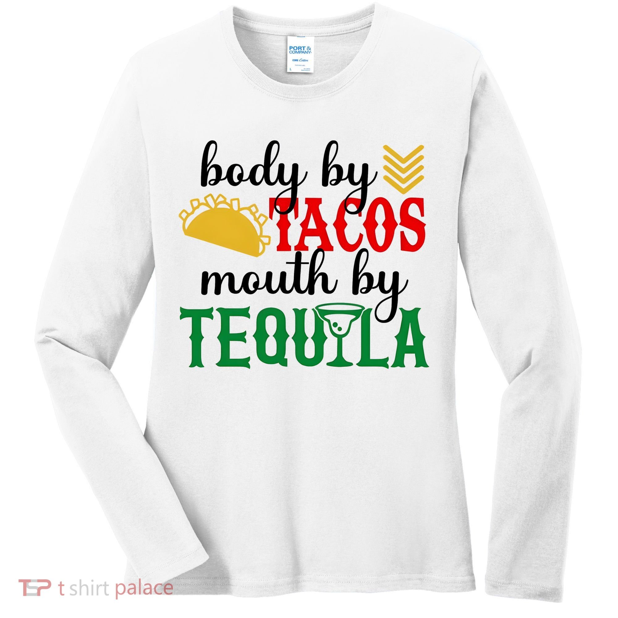 Funny Cinco De Mayo Body By Tacos Mouth By Tequila Women's Long Sleeve Shirt