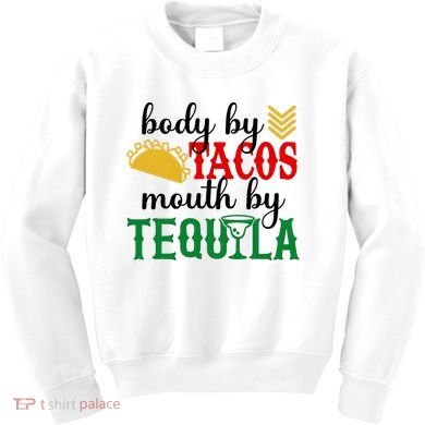 Funny Cinco De Mayo Body By Tacos Mouth By Tequila Kids Sweatshirt