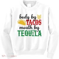 Funny Cinco De Mayo Body By Tacos Mouth By Tequila Kids Sweatshirt thumb 0