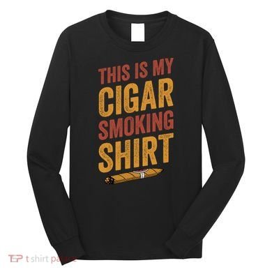 For Cigar Dad This Is My Cigar Smoking Long Sleeve Shirt
