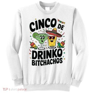 Funny Cinco De Drinko Bitchachos Margirita Tequila  Sweatshirt