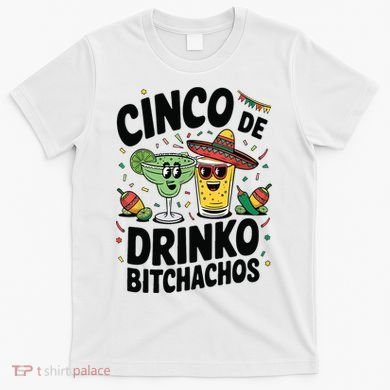 Funny Cinco De Drinko Bitchachos Margirita Tequila  T-Shirt