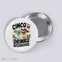Funny Cinco De Drinko Bitchachos Margirita Tequila  Button thumb 0