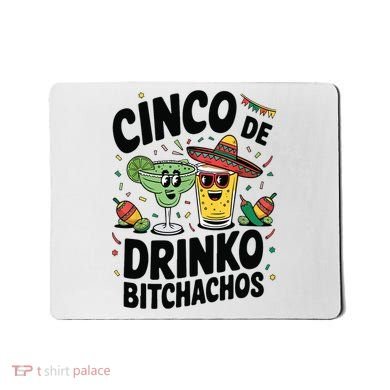Funny Cinco De Drinko Bitchachos Margirita Tequila  Mousepad