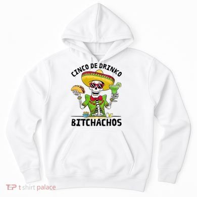 Funny Cinco De Drinko Bitchachos Mexican Fiesta Drinking Hoodie