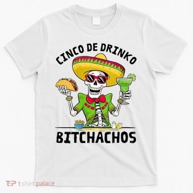 Funny Cinco De Drinko Bitchachos Mexican Fiesta Drinking T-Shirt