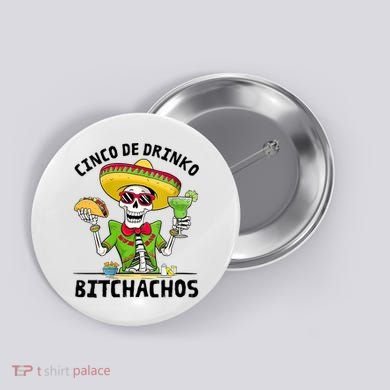 Funny Cinco De Drinko Bitchachos Mexican Fiesta Drinking Button