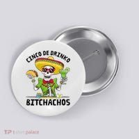 Funny Cinco De Drinko Bitchachos Mexican Fiesta Drinking Button thumb 0